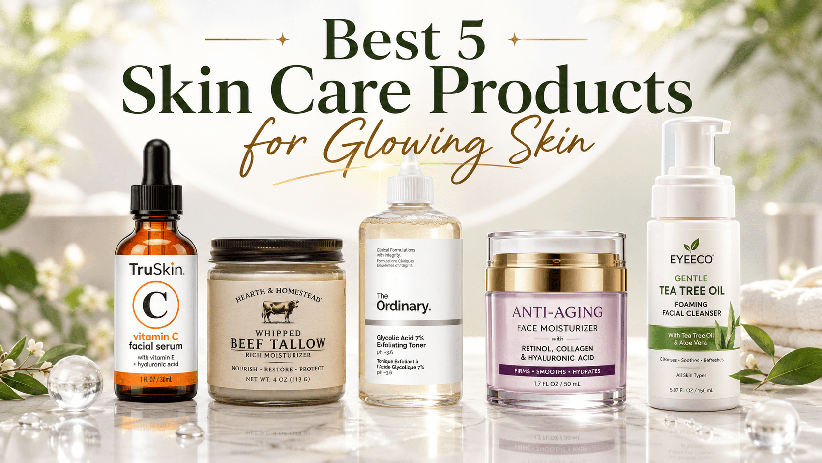 Best Skin Care Products for Glowing Skin: Top 5 Picks and Buying Guide